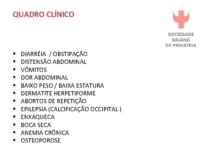 QUADRO CLÍNICO § § § DIARRÉIA / OBSTIPAÇÃO DISTENSÃO ABDOMINAL VÔMITOS DOR ABDOMINAL BAIXO