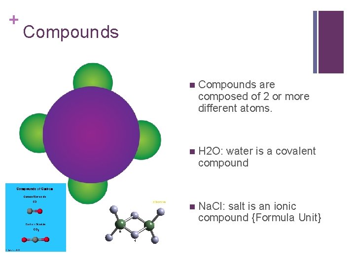 + Compounds n Compounds are composed of 2 or more different atoms. n H + Compounds n Compounds are composed of 2 or more different atoms. n H