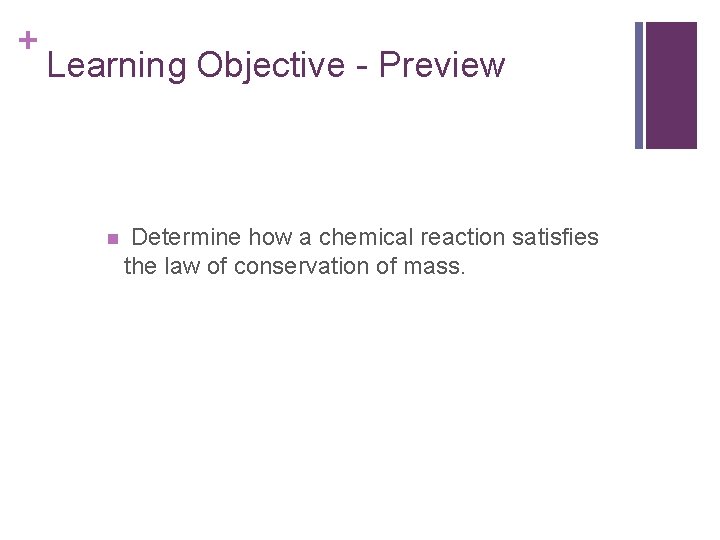 + Learning Objective - Preview n Determine how a chemical reaction satisfies the law + Learning Objective - Preview n Determine how a chemical reaction satisfies the law