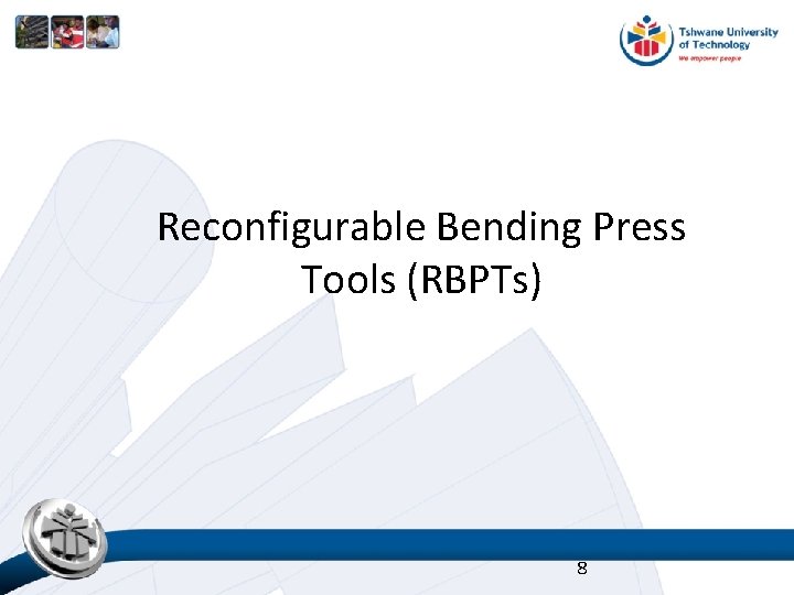Reconfigurable Bending Press Tools (RBPTs) 8 