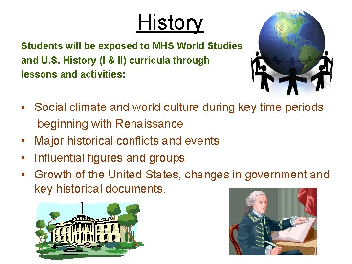 History Students will be exposed to MHS World Studies and U. S. History (I