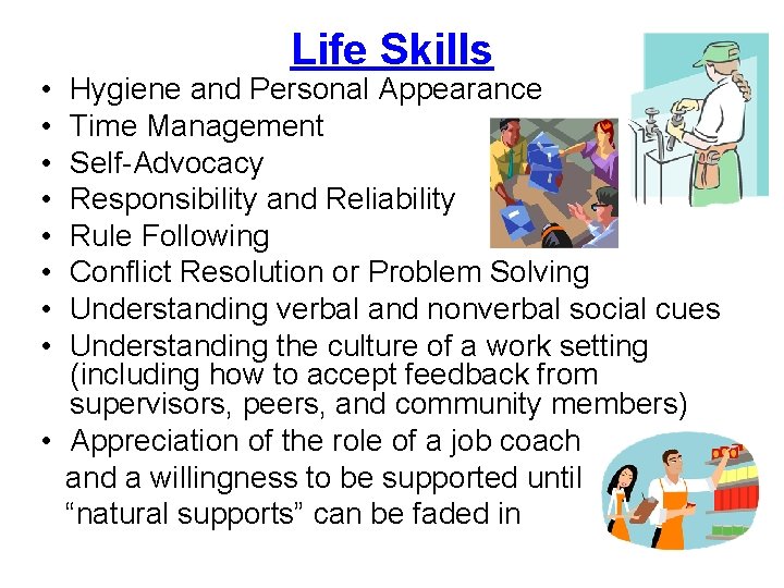  • • Life Skills Hygiene and Personal Appearance Time Management Self-Advocacy Responsibility and
