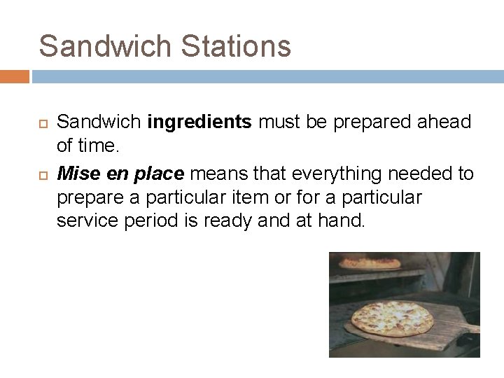 Sandwich Stations Sandwich ingredients must be prepared ahead of time. Mise en place means