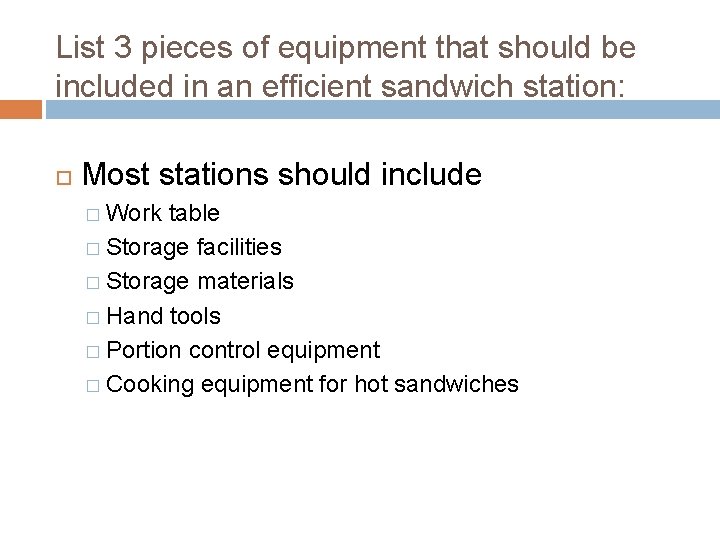 List 3 pieces of equipment that should be included in an efficient sandwich station: