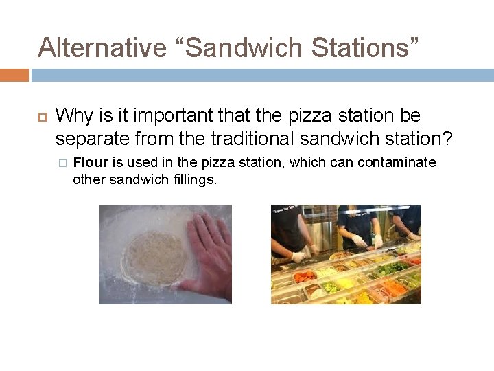 Alternative “Sandwich Stations” Why is it important that the pizza station be separate from