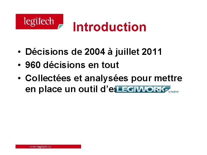 Introduction • Décisions de 2004 à juillet 2011 • 960 décisions en tout •