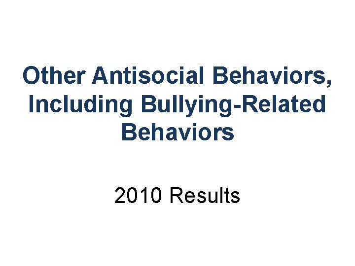 Other Antisocial Behaviors, Including Bullying-Related Behaviors 2010 Results 