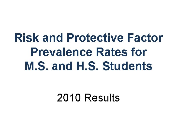 Risk and Protective Factor Prevalence Rates for M. S. and H. S. Students 2010