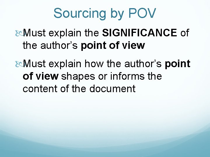 Sourcing by POV Must explain the SIGNIFICANCE of the author’s point of view Must