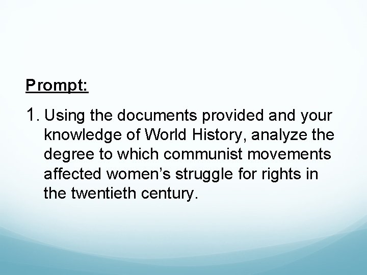 Prompt: 1. Using the documents provided and your knowledge of World History, analyze the