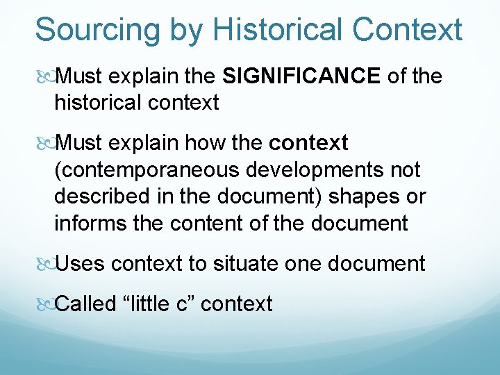 Sourcing by Historical Context Must explain the SIGNIFICANCE of the historical context Must explain