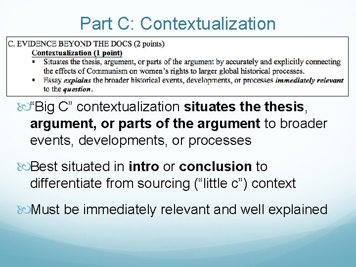 Part C: Contextualization “Big C” contextualization situates thesis, argument, or parts of the argument