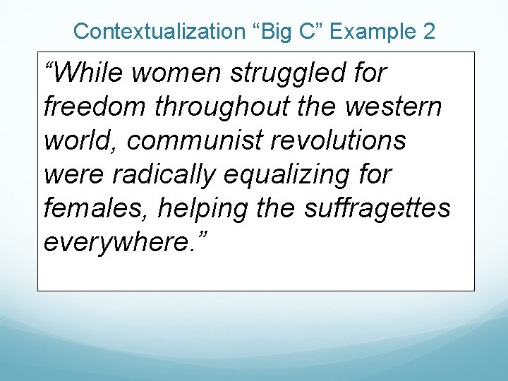 Contextualization “Big C” Example 2 “While women struggled for freedom throughout the western world,