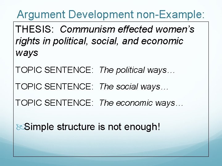 Argument Development non-Example: THESIS: Communism effected women’s rights in political, social, and economic ways