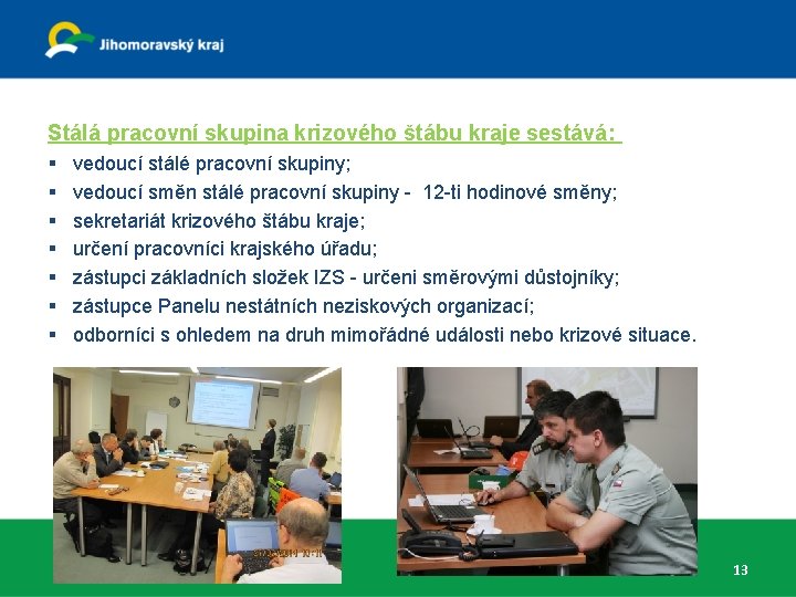 Stálá pracovní skupina krizového štábu kraje sestává: § § § § vedoucí stálé pracovní