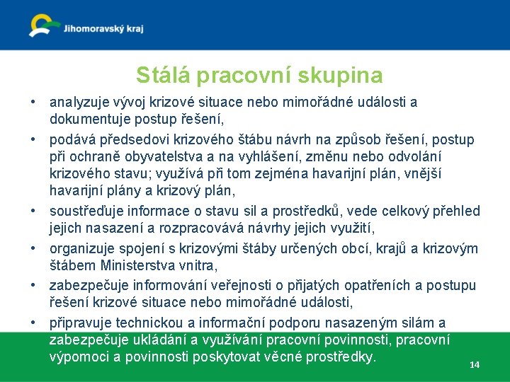 Stálá pracovní skupina • analyzuje vývoj krizové situace nebo mimořádné události a dokumentuje postup