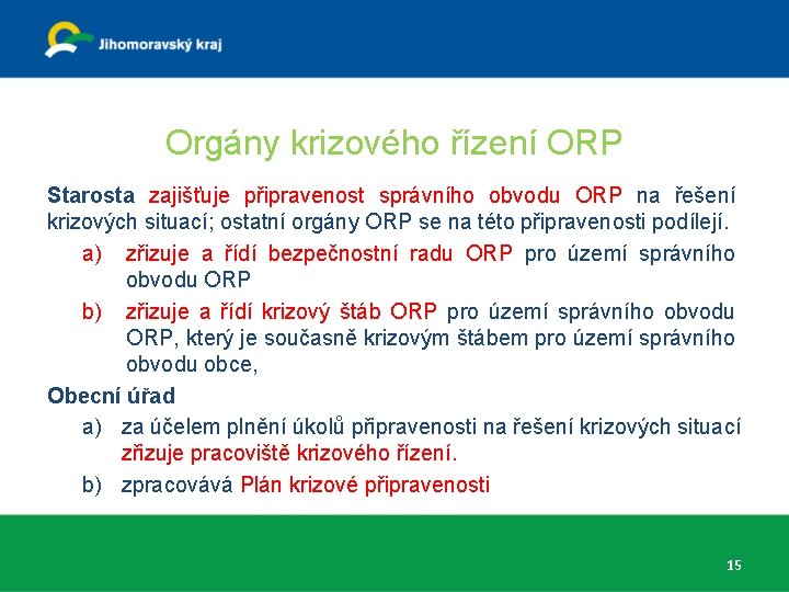 Orgány krizového řízení ORP Starosta zajišťuje připravenost správního obvodu ORP na řešení krizových situací;