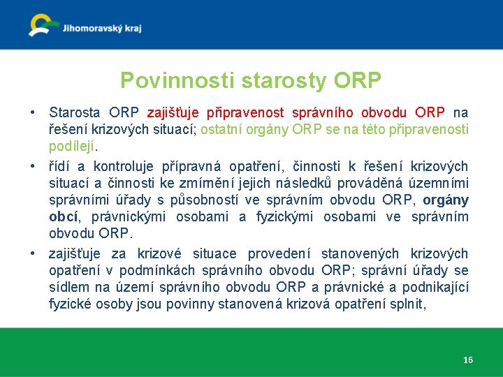 Povinnosti starosty ORP • Starosta ORP zajišťuje připravenost správního obvodu ORP na řešení krizových