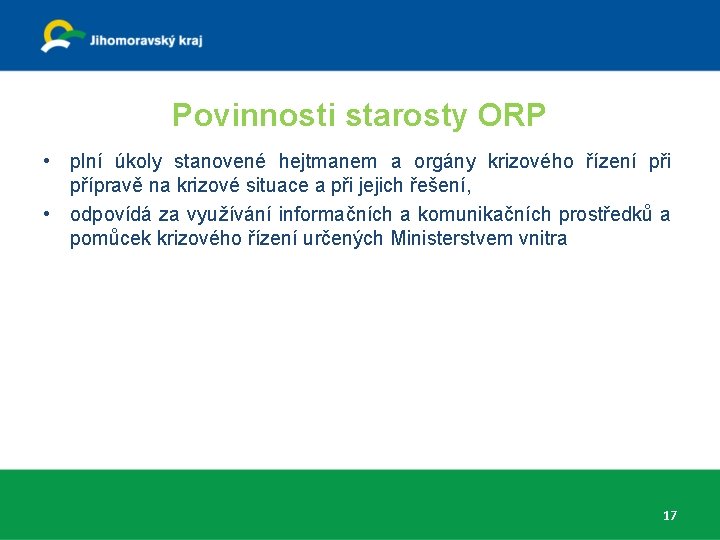 Povinnosti starosty ORP • plní úkoly stanovené hejtmanem a orgány krizového řízení při přípravě