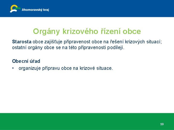 Orgány krizového řízení obce Starosta obce zajišťuje připravenost obce na řešení krizových situací; ostatní