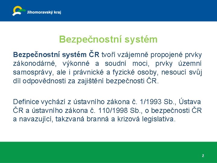 Bezpečnostní systém ČR tvoří vzájemně propojené prvky zákonodárné, výkonné a soudní moci, prvky územní