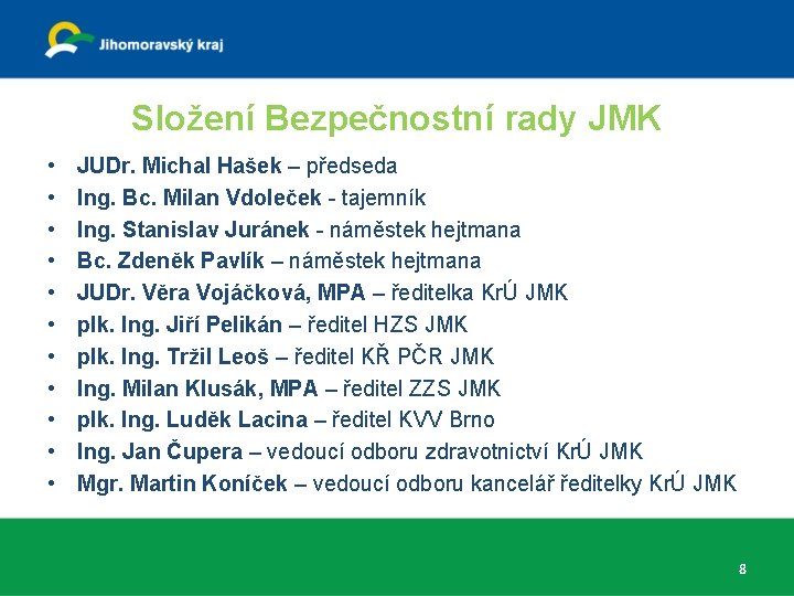 Složení Bezpečnostní rady JMK • • • JUDr. Michal Hašek – předseda Ing. Bc.