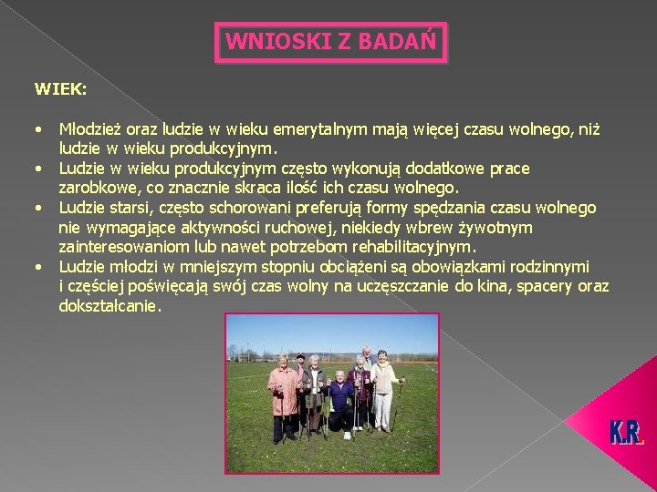 WNIOSKI Z BADAŃ WIEK: • • Młodzież oraz ludzie w wieku emerytalnym mają więcej