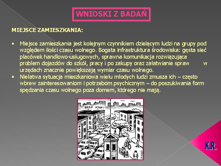 WNIOSKI Z BADAŃ MIEJSCE ZAMIESZKANIA: • • Miejsce zamieszkania jest kolejnym czynnikiem dzielącym ludzi