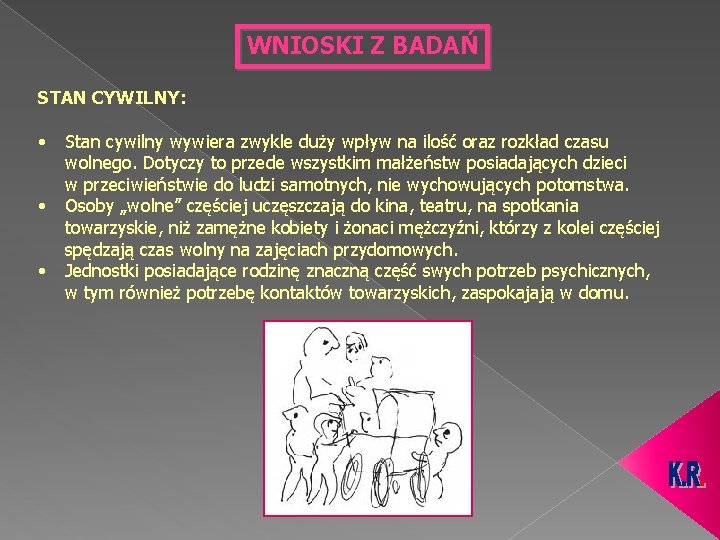 WNIOSKI Z BADAŃ STAN CYWILNY: • • • Stan cywilny wywiera zwykle duży wpływ