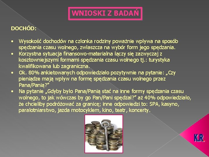 WNIOSKI Z BADAŃ DOCHÓD: • • Wysokość dochodów na członka rodziny poważnie wpływa na