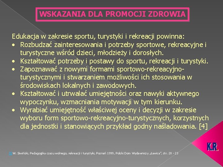 WSKAZANIA DLA PROMOCJI ZDROWIA Edukacja w zakresie sportu, turystyki i rekreacji powinna: • Rozbudzać