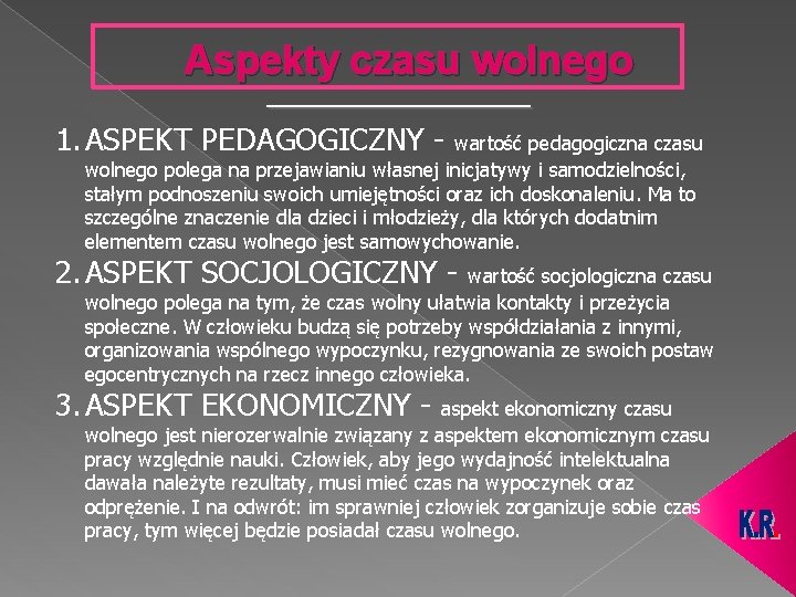 Aspekty czasu wolnego 1. ASPEKT PEDAGOGICZNY - wartość pedagogiczna czasu wolnego polega na przejawianiu