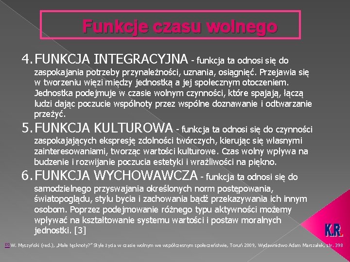 Funkcje czasu wolnego 4. FUNKCJA INTEGRACYJNA - funkcja ta odnosi się do zaspokajania potrzeby