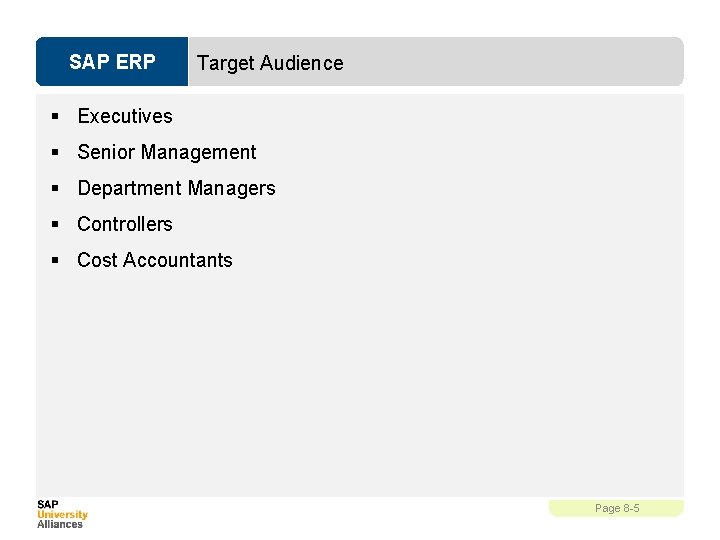 SAP ERP Target Audience § Executives § Senior Management § Department Managers § Controllers
