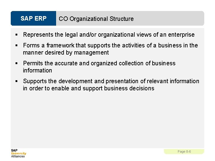 SAP ERP CO Organizational Structure § Represents the legal and/or organizational views of an