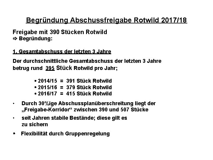 Begründung Abschussfreigabe Rotwild 2017/18 Freigabe mit 390 Stücken Rotwild Begründung: 1. Gesamtabschuss der letzten