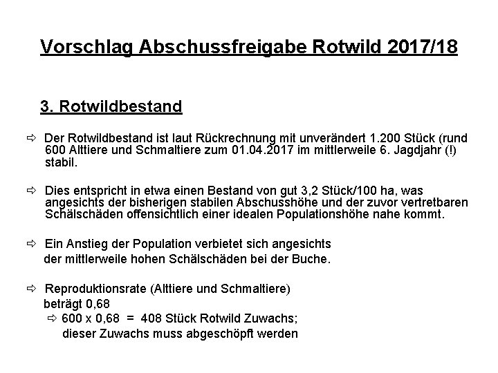 Vorschlag Abschussfreigabe Rotwild 2017/18 3. Rotwildbestand Der Rotwildbestand ist laut Rückrechnung mit unverändert 1.