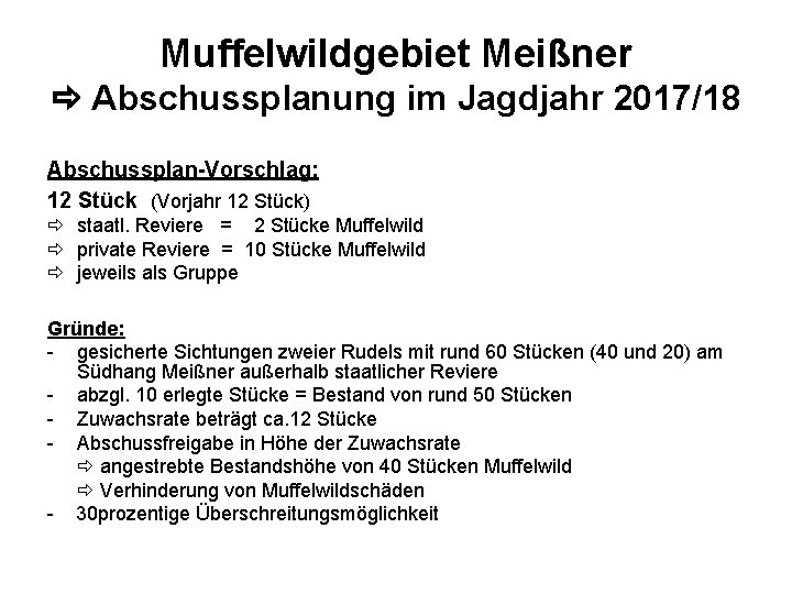 Muffelwildgebiet Meißner Abschussplanung im Jagdjahr 2017/18 Abschussplan-Vorschlag: 12 Stück (Vorjahr 12 Stück) staatl. Reviere