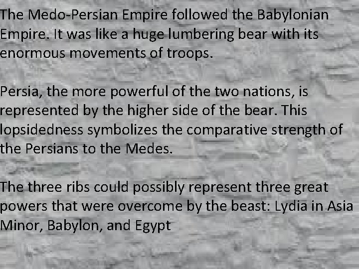 The Medo-Persian Empire followed the Babylonian Empire. It was like a huge lumbering bear