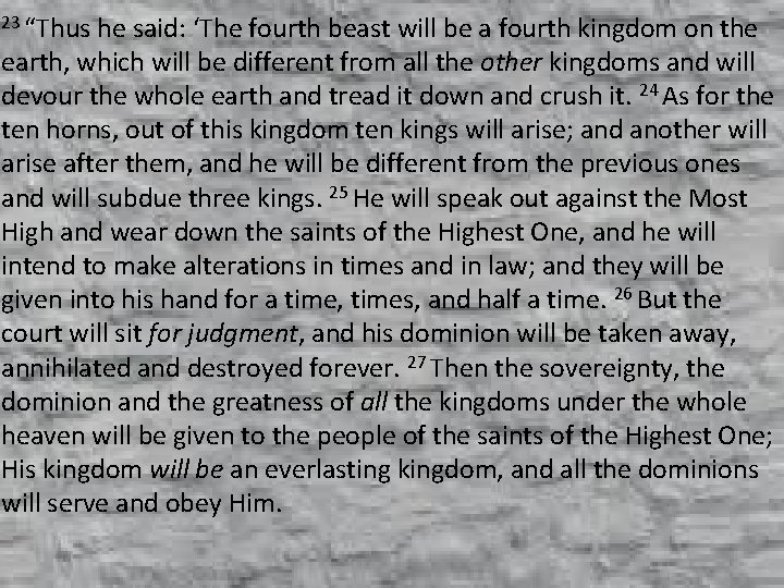 23 “Thus he said: ‘The fourth beast will be a fourth kingdom on the