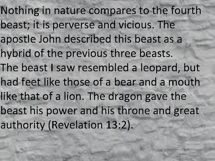Nothing in nature compares to the fourth beast; it is perverse and vicious. The