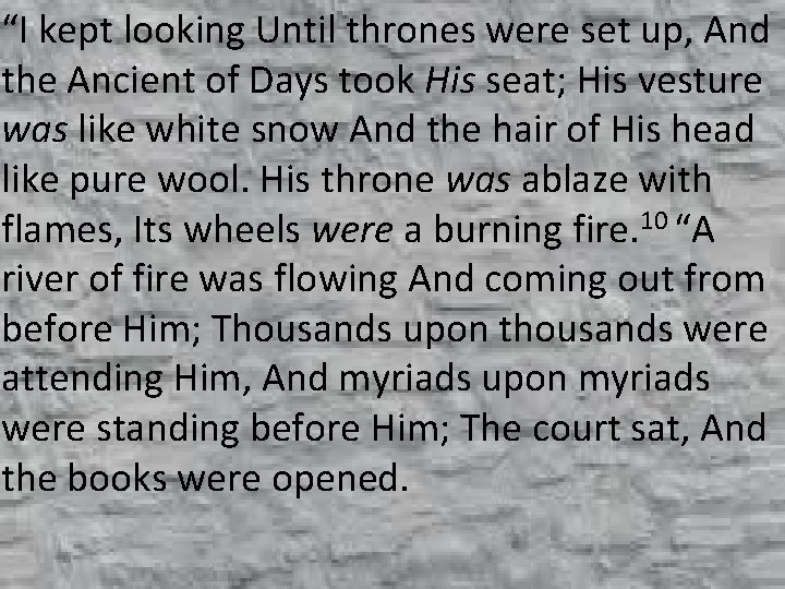 “I kept looking Until thrones were set up, And the Ancient of Days took