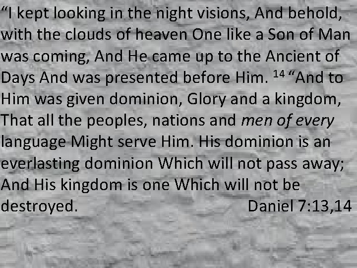 “I kept looking in the night visions, And behold, with the clouds of heaven