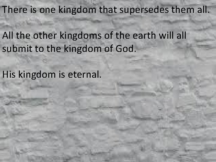 There is one kingdom that supersedes them all. All the other kingdoms of the