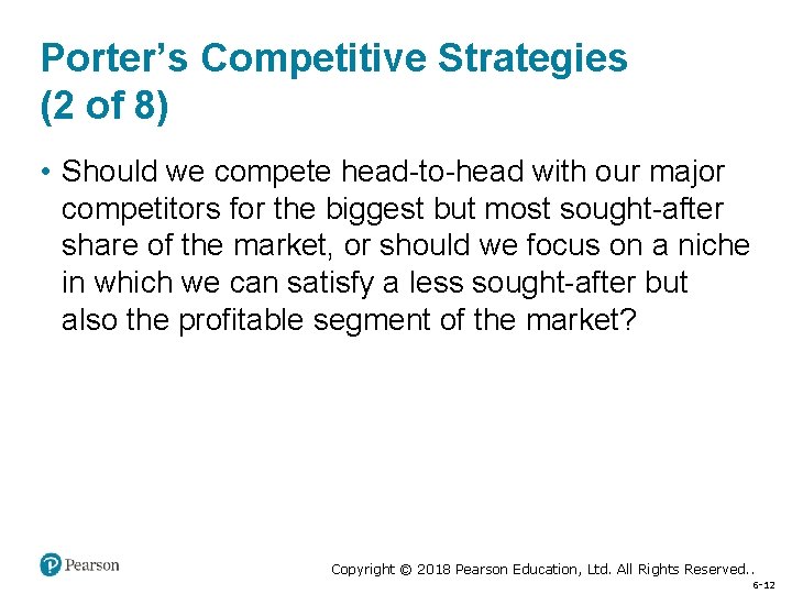 Porter’s Competitive Strategies (2 of 8) • Should we compete head-to-head with our major