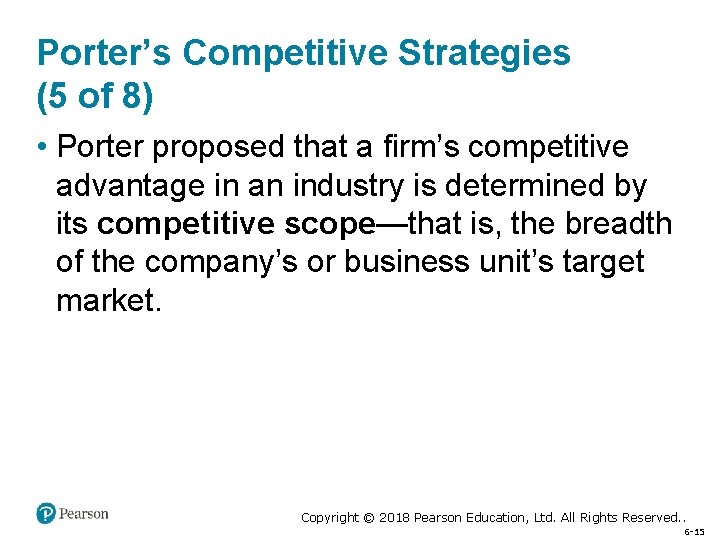 Porter’s Competitive Strategies (5 of 8) • Porter proposed that a firm’s competitive advantage