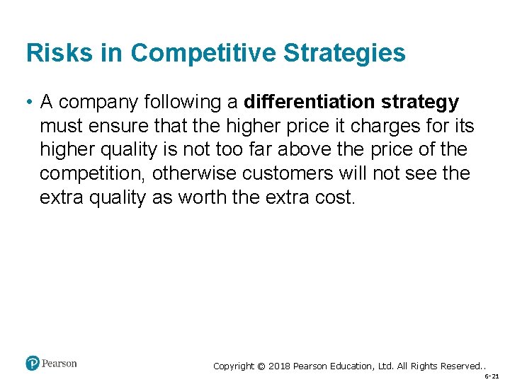 Risks in Competitive Strategies • A company following a differentiation strategy must ensure that