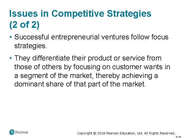 Issues in Competitive Strategies (2 of 2) • Successful entrepreneurial ventures follow focus strategies.