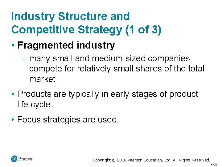 Industry Structure and Competitive Strategy (1 of 3) • Fragmented industry – many small