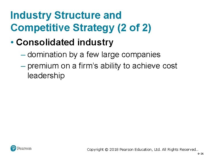 Industry Structure and Competitive Strategy (2 of 2) • Consolidated industry – domination by